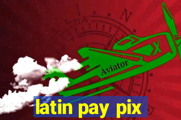 latin pay pix